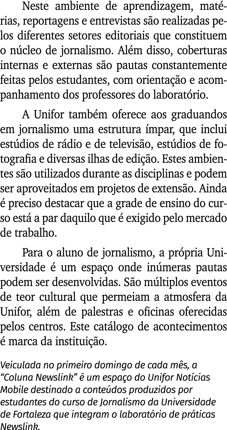 Neste ambiente de aprendizagem, matérias, reportagens e entrevistas são realizadas pelos diferentes setores editoriai   