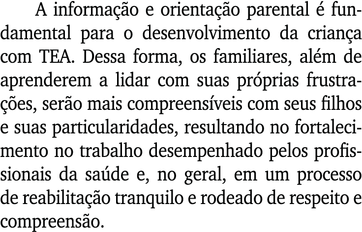 A informação e orientação parental é fundamental para o desenvolvimento da criança com TEA  Dessa forma, os familiare   