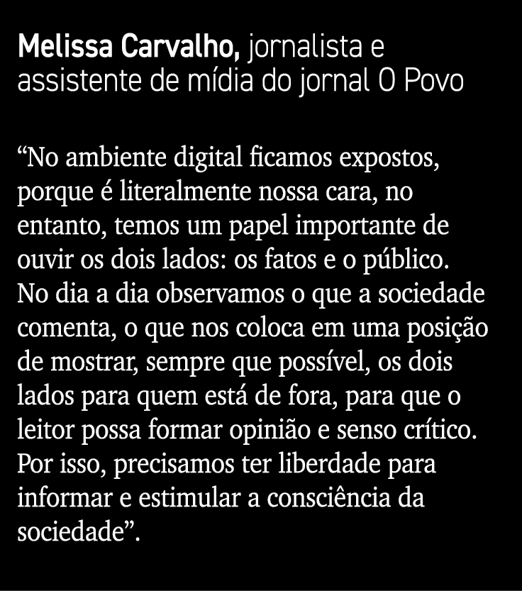 Melissa Carvalho, jornalista e assistente de mídia do jornal O Povo  No ambiente digital ficamos expostos, porque é l   