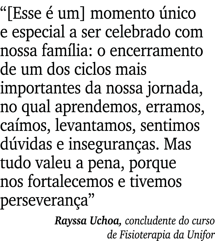   Esse é um  momento único e especial a ser celebrado com nossa família: o encerramento de um dos ciclos mais importa   
