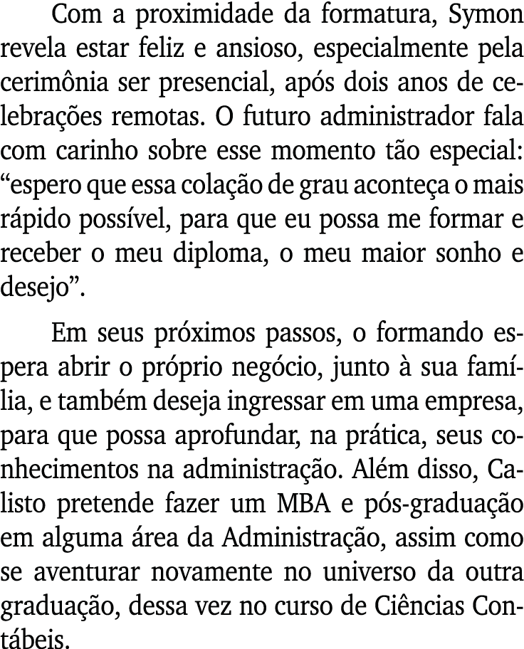 Com a proximidade da formatura, Symon revela estar feliz e ansioso, especialmente pela cerimônia ser presencial, após   