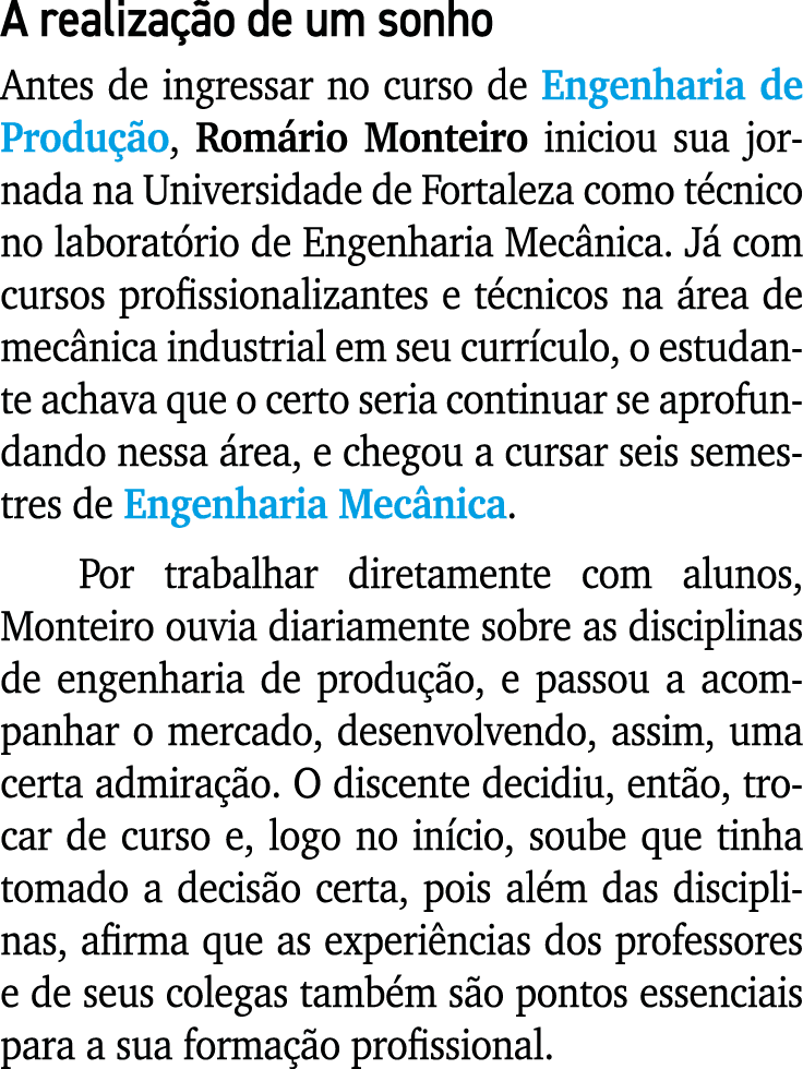 A realização de um sonho Antes de ingressar no curso de Engenharia de Produção, Romário Monteiro iniciou sua jornada    