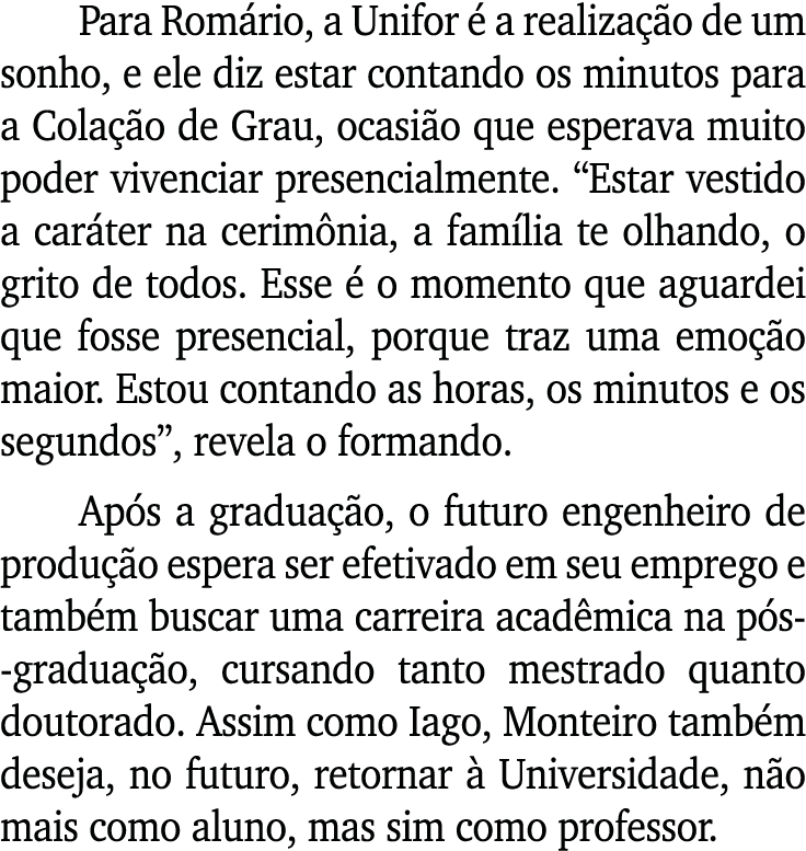 Para Romário, a Unifor é a realização de um sonho, e ele diz estar contando os minutos para a Colação de Grau, ocasiã   