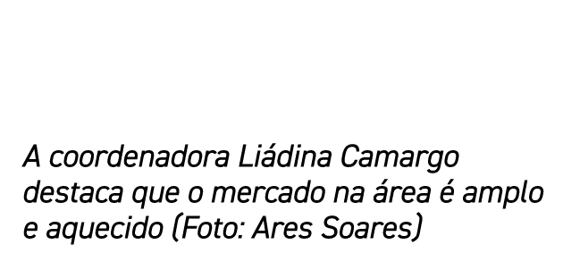 A coordenadora Liádina Camargo destaca que o mercado na área é amplo e aquecido (Foto: Ares Soares)