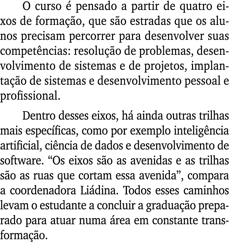 O curso é pensado a partir de quatro eixos de formação, que são estradas que os alunos precisam percorrer para desenv   