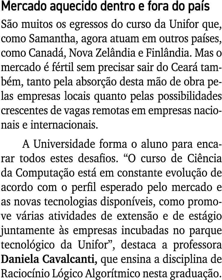 Mercado aquecido dentro e fora do país São muitos os egressos do curso da Unifor que, como Samantha, agora atuam em o   