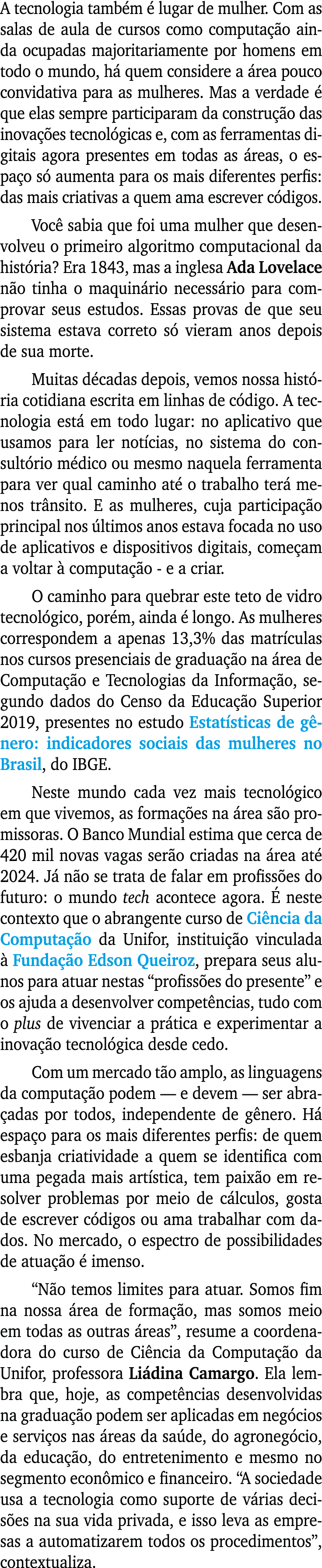 A tecnologia também é lugar de mulher  Com as salas de aula de cursos como computação ainda ocupadas majoritariamente   