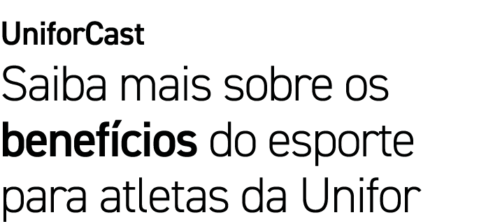 UniforCast Saiba mais sobre os benefícios do esporte para atletas da Unifor