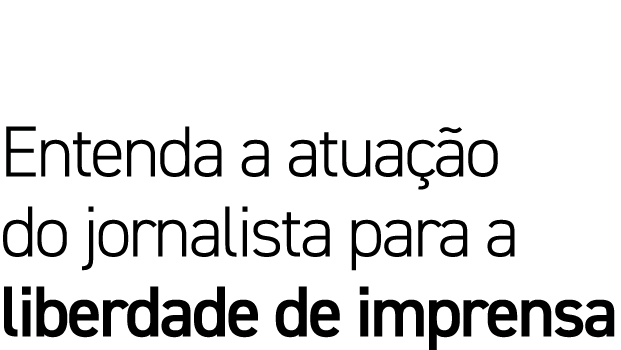 Entenda a atuação do jornalista para a liberdade de imprensa