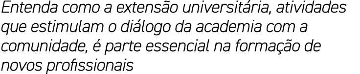 Entenda como a extensão universitária, atividades que estimulam o diálogo da academia com a comunidade, é parte essen   