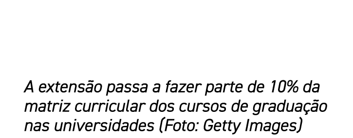 A extensão passa a fazer parte de 10% da matriz curricular dos cursos de graduação nas universidades (Foto: Getty Ima   