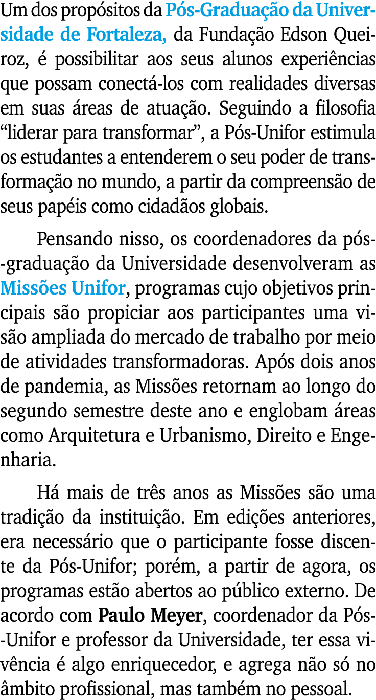 Um dos propósitos da Pós-Graduação da Universidade de Fortaleza, da Fundação Edson Queiroz, é possibilitar aos seus a   