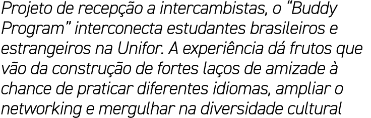 Projeto de recepção a intercambistas, o  Buddy Program  interconecta estudantes brasileiros e estrangeiros na Unifor    