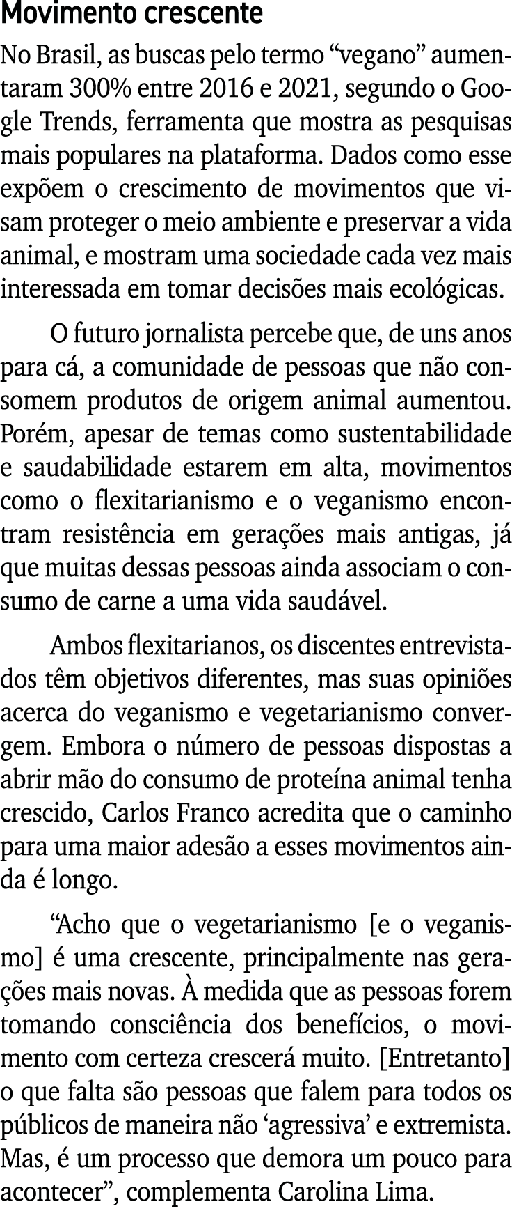 Movimento crescente No Brasil, as buscas pelo termo  vegano  aumentaram 300% entre 2016 e 2021, segundo o Google Tren   