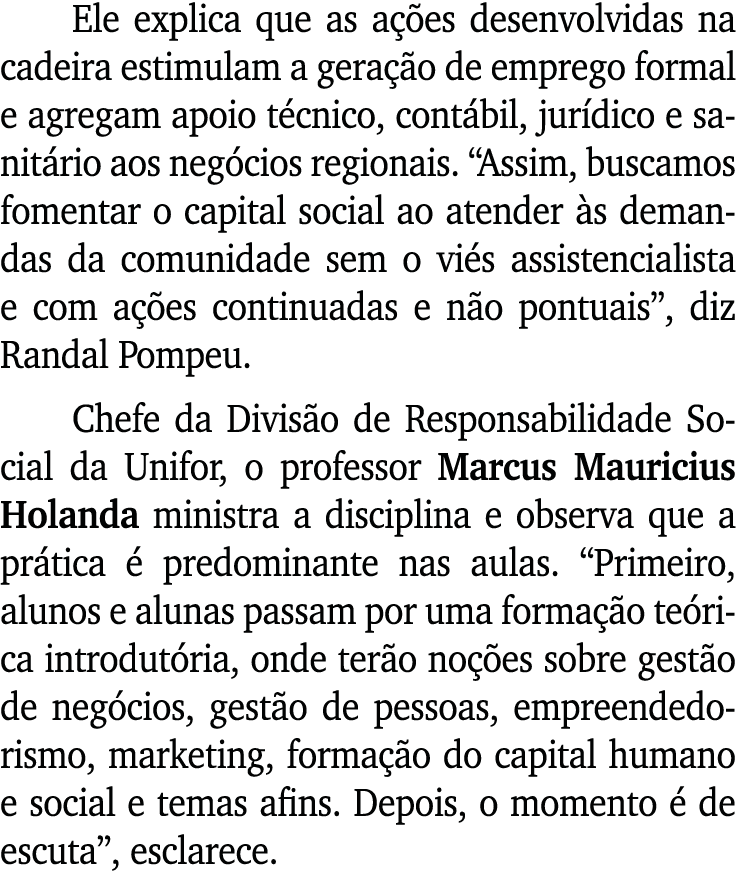 Ele explica que as ações desenvolvidas na cadeira estimulam a geração de emprego formal e agregam apoio técnico, cont   