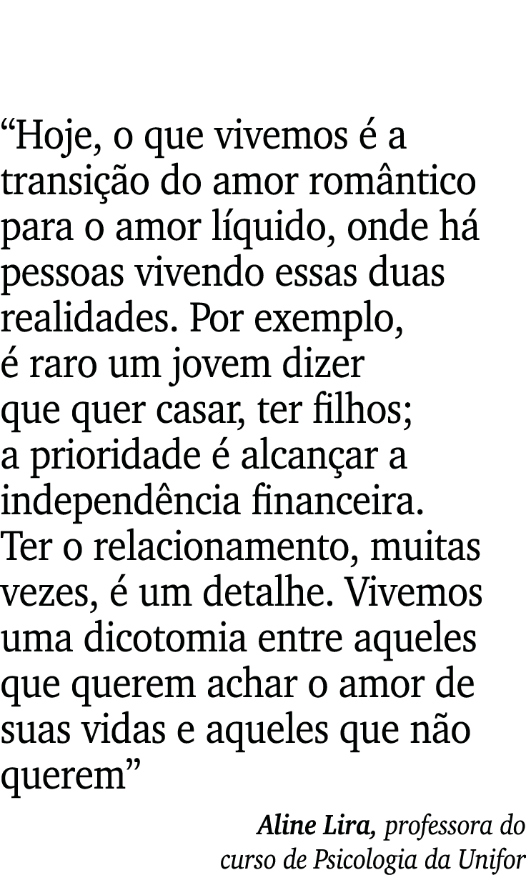  Hoje, o que vivemos é a transição do amor romântico para o amor líquido, onde há pessoas vivendo essas duas realidad   