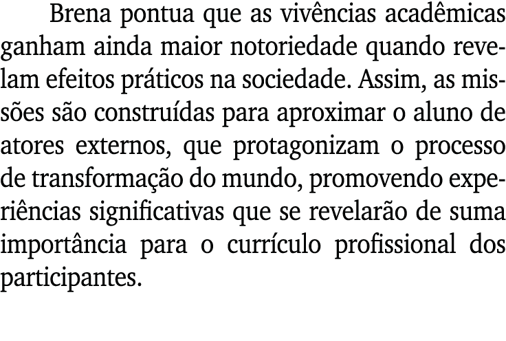 Brena pontua que as vivências acadêmicas ganham ainda maior notoriedade quando revelam efeitos práticos na sociedade    