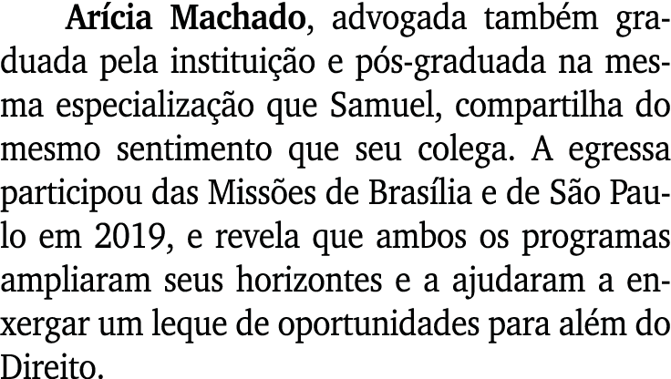Arícia Machado, advogada também graduada pela instituição e pós-graduada na mesma especialização que Samuel, comparti   
