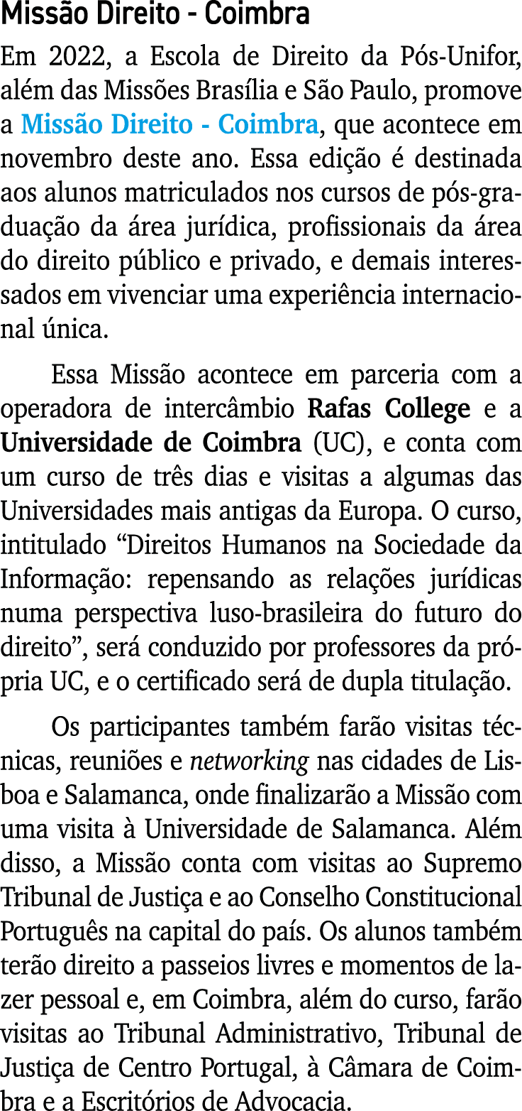 Missão Direito - Coimbra Em 2022, a Escola de Direito da Pós-Unifor, além das Missões Brasília e São Paulo, promove a   