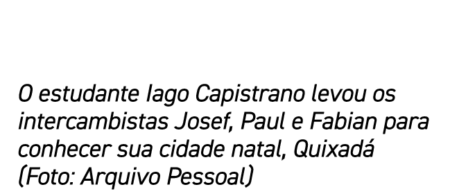 O estudante Iago Capistrano levou os intercambistas Josef, Paul e Fabian para conhecer sua cidade natal, Quixadá (Fot   