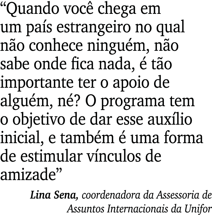  Quando você chega em um país estrangeiro no qual não conhece ninguém, não sabe onde fica nada, é tão importante ter    