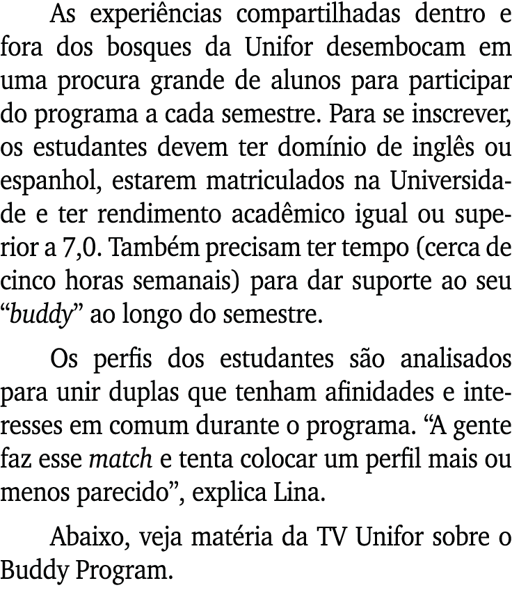 As experiências compartilhadas dentro e fora dos bosques da Unifor desembocam em uma procura grande de alunos para pa   