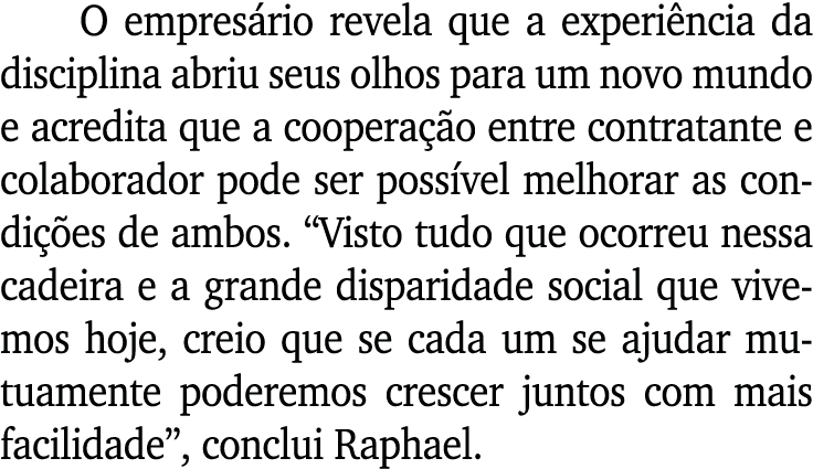 O empresário revela que a experiência da disciplina abriu seus olhos para um novo mundo e acredita que a cooperação e   