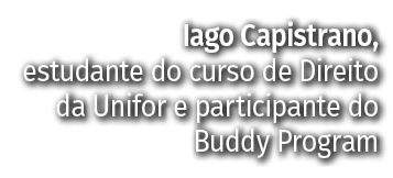 Iago Capistrano, estudante do curso de Direito da Unifor e participante do Buddy Program