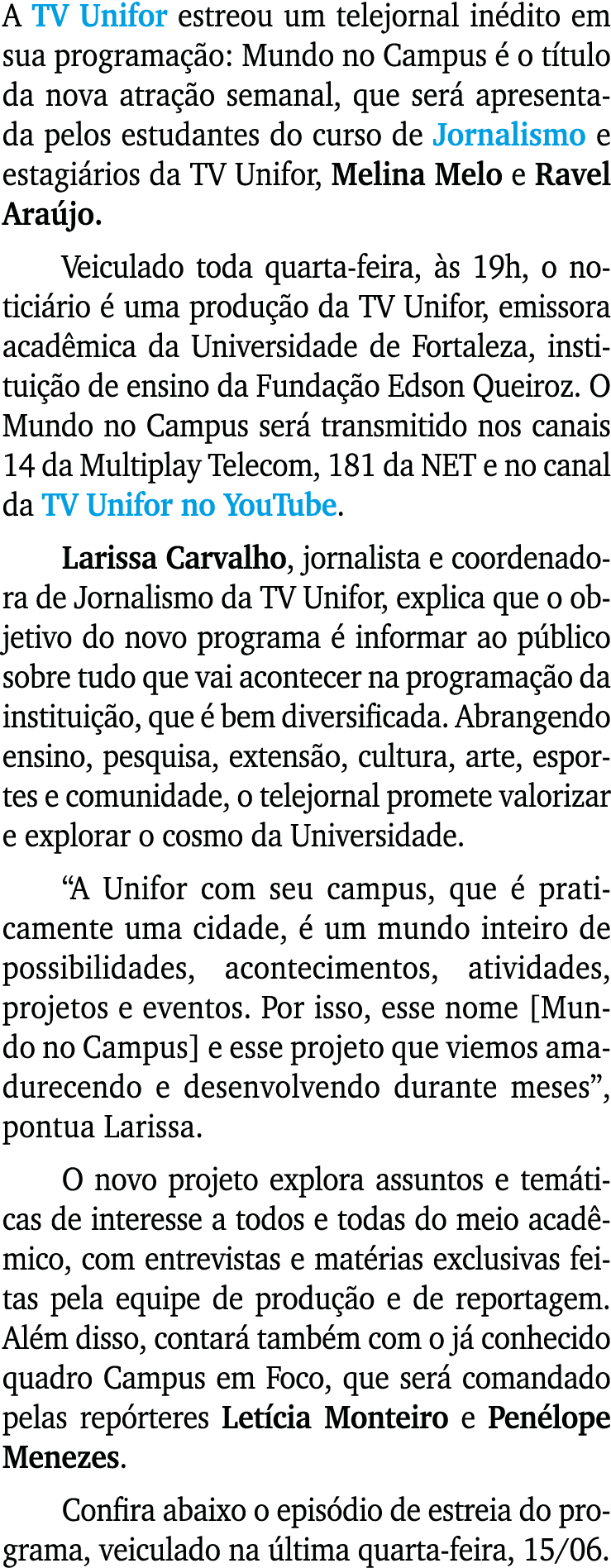 A TV Unifor estreou um telejornal inédito em sua programação: Mundo no Campus é o título da nova atração semanal, que   
