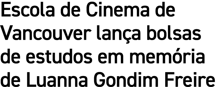Escola de Cinema de Vancouver lança bolsas de estudos em memória de Luanna Gondim Freire