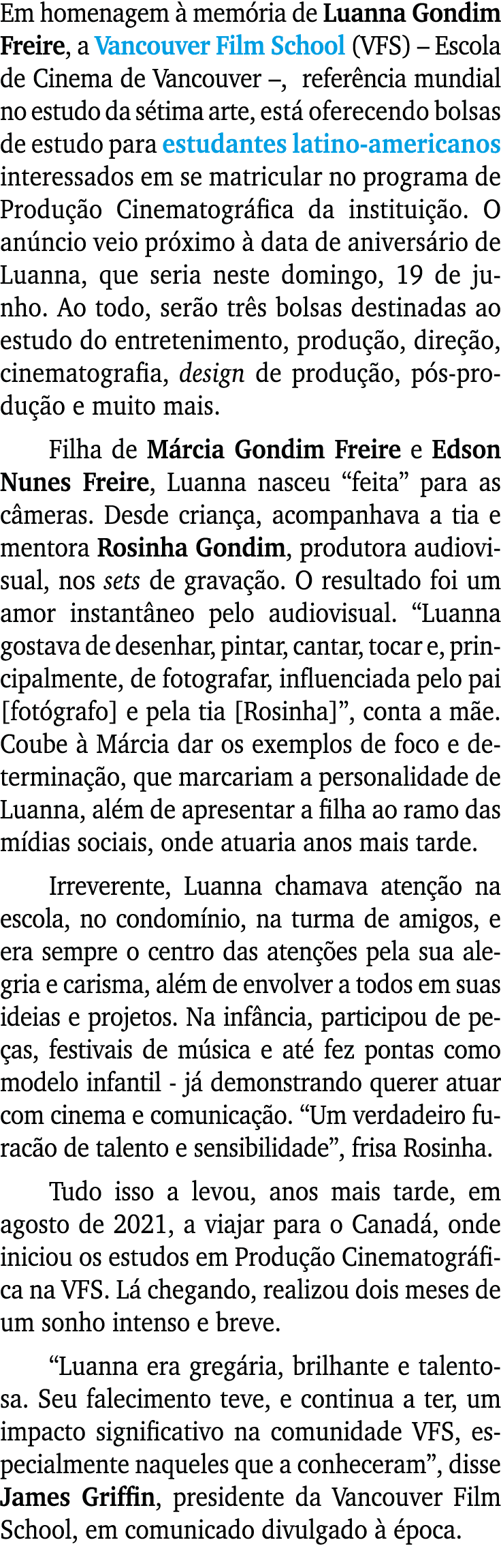 Em homenagem à memória de Luanna Gondim Freire, a Vancouver Film School (VFS)   Escola de Cinema de Vancouver  , refe   