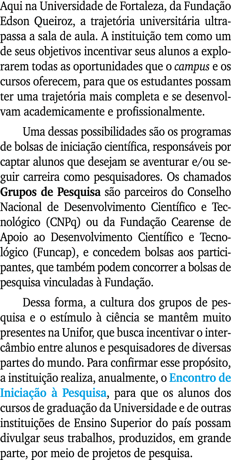 Aqui na Universidade de Fortaleza, da Fundação Edson Queiroz, a trajetória universitária ultrapassa a sala de aula  A   