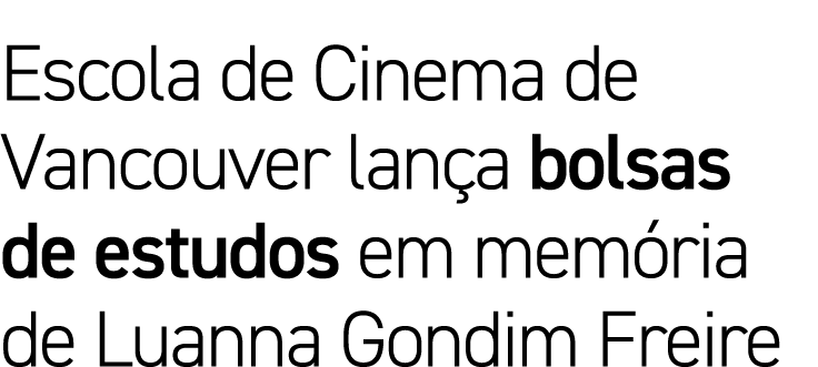 Escola de Cinema de Vancouver lança bolsas de estudos em memória de Luanna Gondim Freire