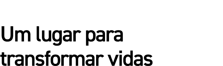 Um lugar para transformar vidas