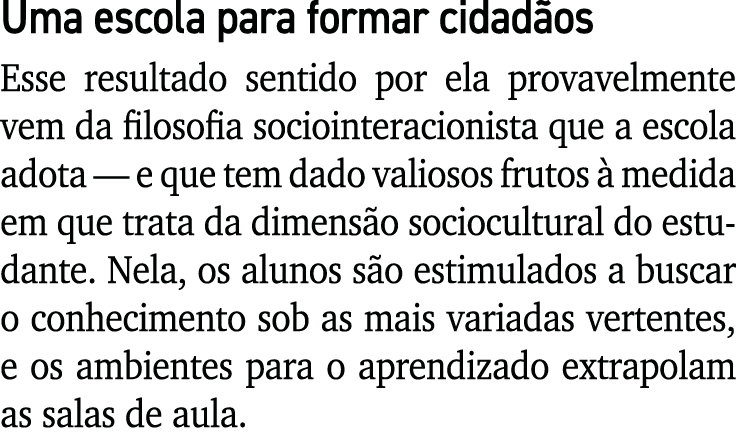 Uma escola para formar cidadãos Esse resultado sentido por ela provavelmente vem da filosofia sociointeracionista que   