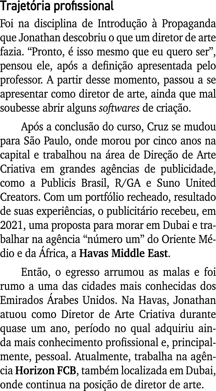 Trajetória profissional Foi na disciplina de Introdução à Propaganda que Jonathan descobriu o que um diretor de arte    
