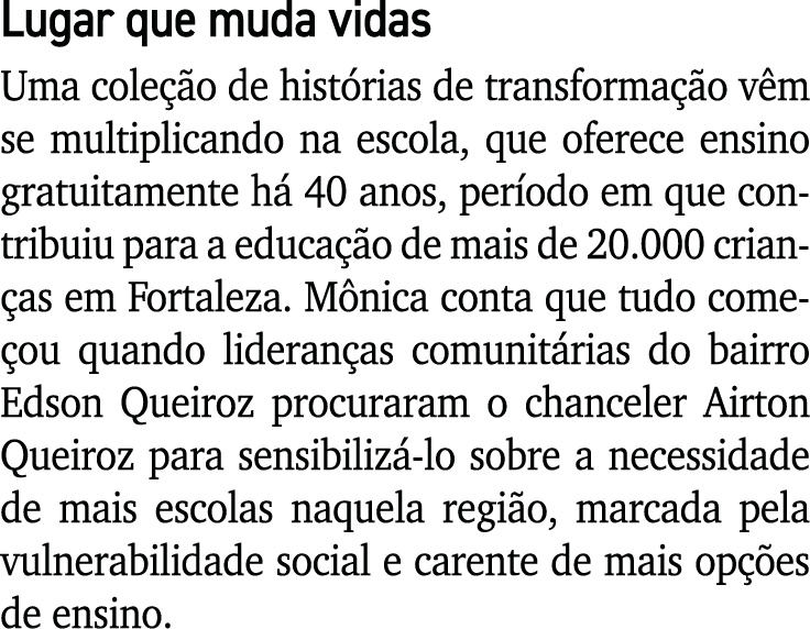 Lugar que muda vidas Uma coleção de histórias de transformação vêm se multiplicando na escola, que oferece ensino gra   