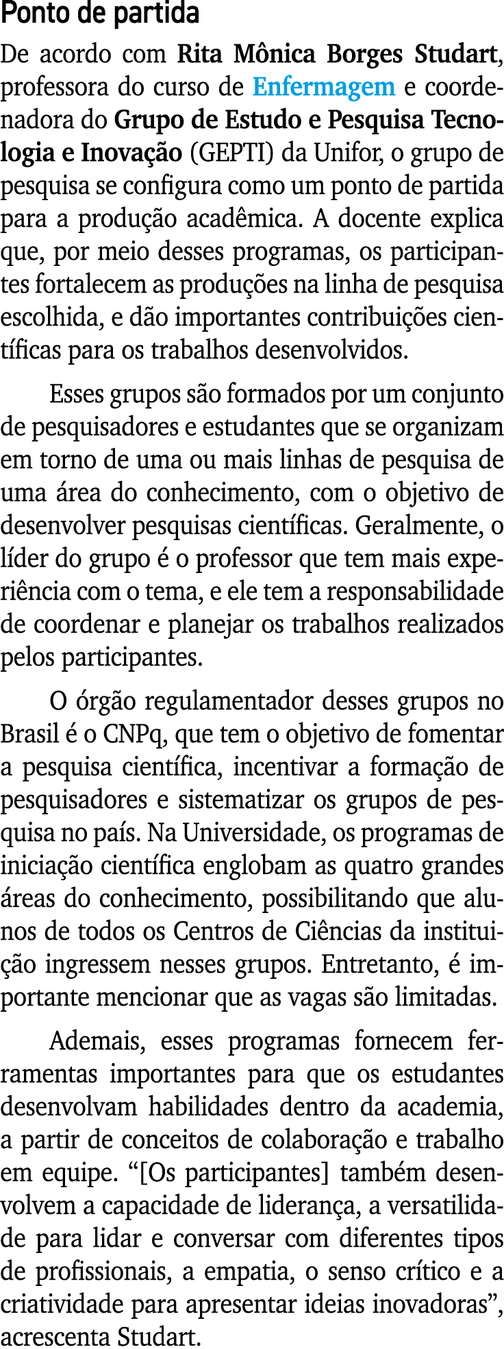 Ponto de partida De acordo com Rita Mônica Borges Studart, professora do curso de Enfermagem e coordenadora do Grupo    