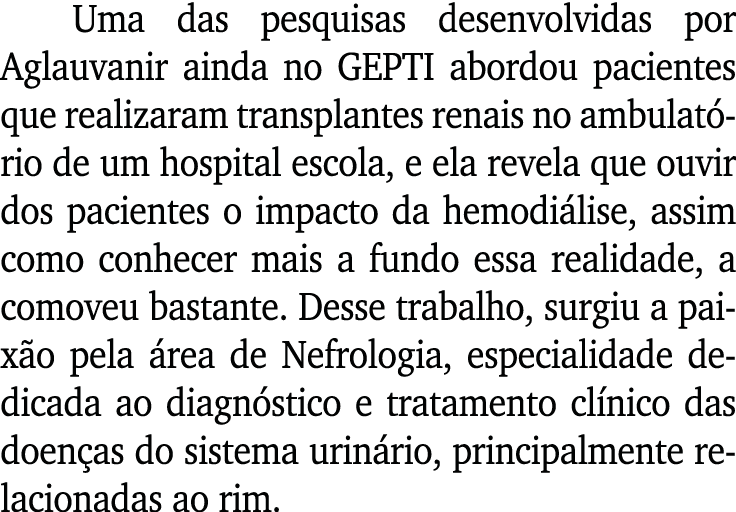 Uma das pesquisas desenvolvidas por Aglauvanir ainda no GEPTI abordou pacientes que realizaram transplantes renais no   