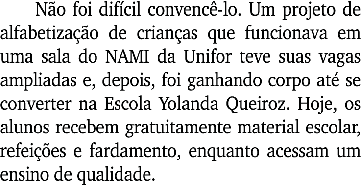 Não foi difícil convencê-lo  Um projeto de alfabetização de crianças que funcionava em uma sala do NAMI da Unifor tev   