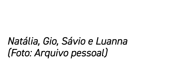 Natália, Gio, Sávio e Luanna (Foto: Arquivo pessoal)