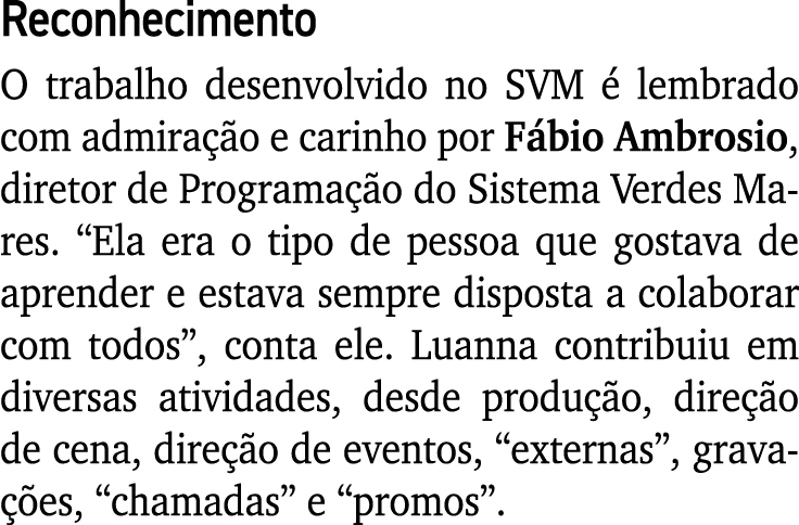 Reconhecimento O trabalho desenvolvido no SVM é lembrado com admiração e carinho por Fábio Ambrosio, diretor de Progr   