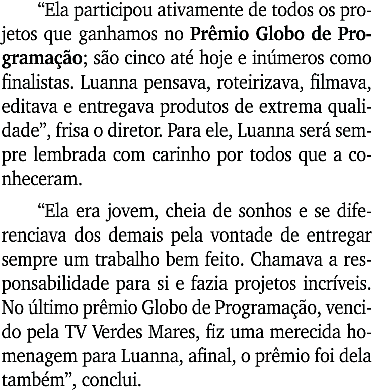 Ela participou ativamente de todos os projetos que ganhamos no Prêmio Globo de Programação; são cinco até hoje e inú   