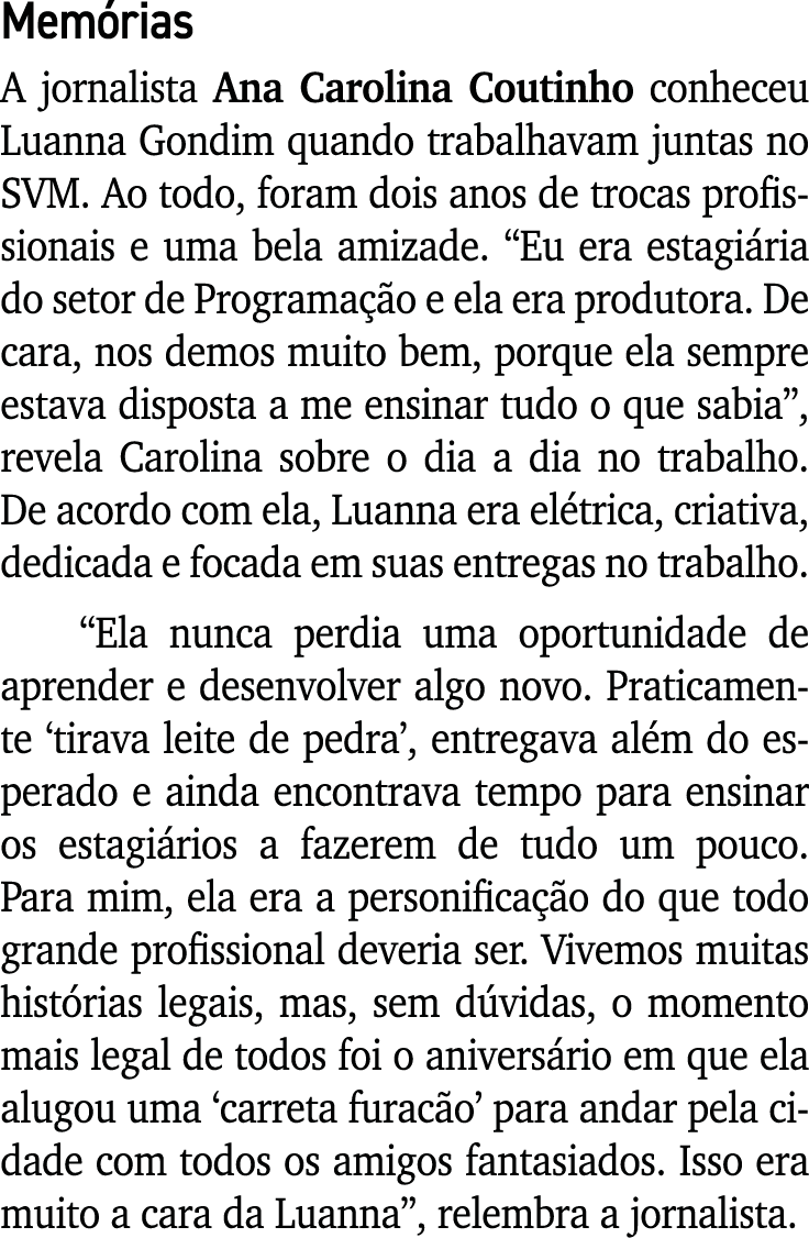 Memórias A jornalista Ana Carolina Coutinho conheceu Luanna Gondim quando trabalhavam juntas no SVM  Ao todo, foram d   