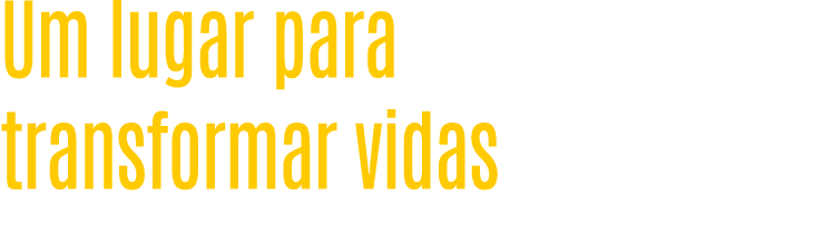 Um lugar para transformar vidas