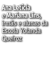 Ana Letícia e Mariana Lins, irmãs e alunas da Escola Yolanda Queiroz
