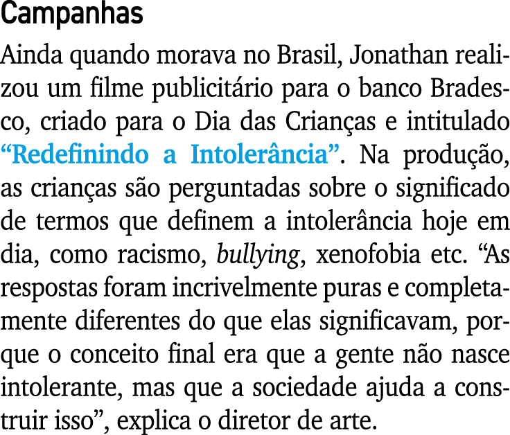 Campanhas Ainda quando morava no Brasil, Jonathan realizou um filme publicitário para o banco Bradesco, criado para o   