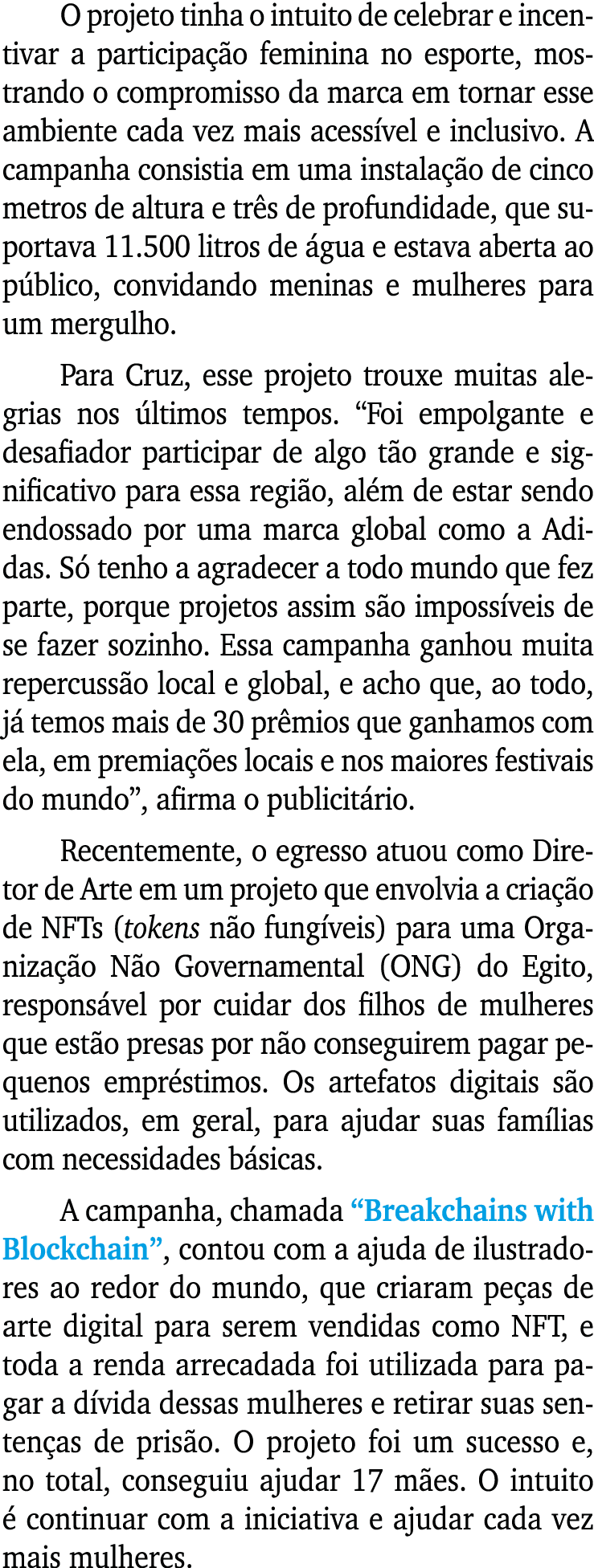 O projeto tinha o intuito de celebrar e incentivar a participação feminina no esporte, mostrando o compromisso da mar   