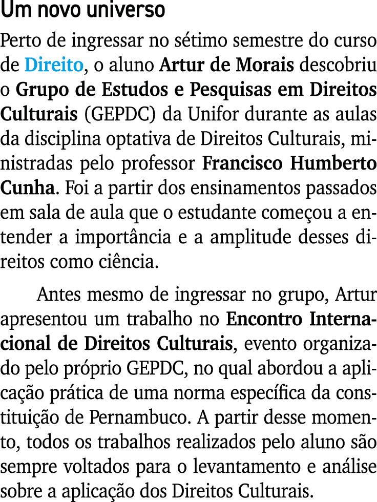 Um novo universo Perto de ingressar no sétimo semestre do curso de Direito, o aluno Artur de Morais descobriu o Grupo   