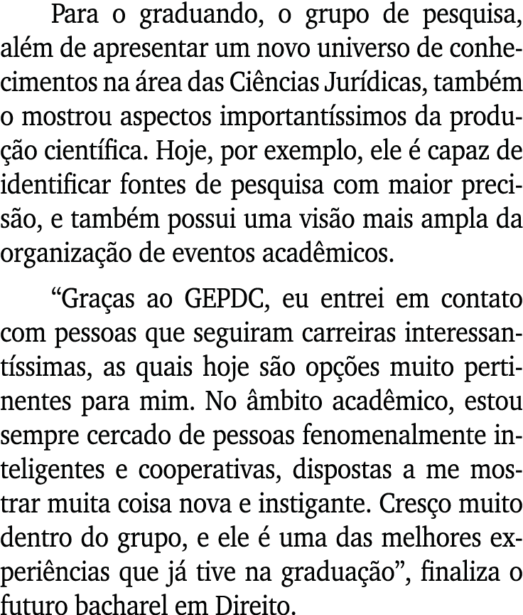 Para o graduando, o grupo de pesquisa, além de apresentar um novo universo de conhecimentos na área das Ciências Jurí   